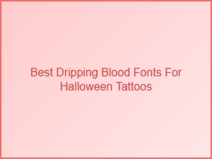 Best Dripping Blood Fonts for Haunting Tattoo Designs