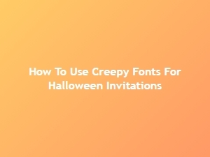 How to Use Creepy Script Fonts for Halloween Invitations