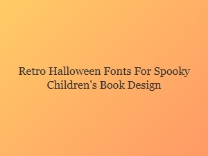 Charming Retro Fonts for Spooky Storybooks