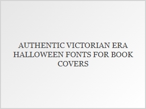 Authentic Victorian Era Halloween Fonts for Book Covers