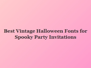 Best Vintage Halloween Fonts for Spooky Invitations