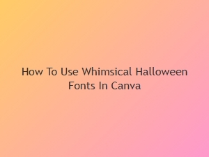 How to Use Whimsical Halloween Fonts in Canva